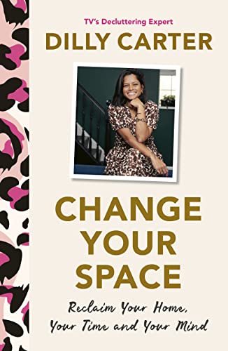 Change Your Space: Reclaim Your Home, Your Time and Your Mind von Welbeck